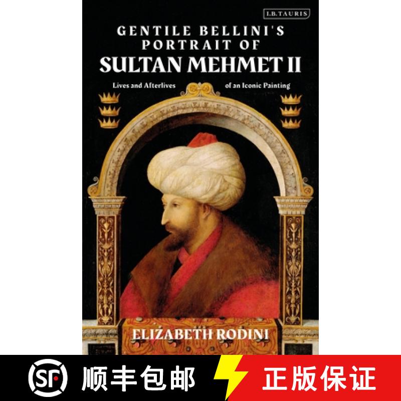 【3-4周达】Gentile Bellini's Portrait of Sultan Mehmed II: Lives and Afterlives of an Iconic Image [9780755616619]