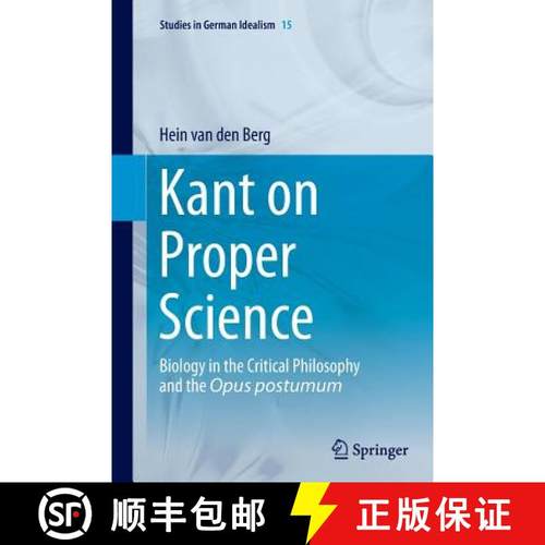 【3-4周达】Kant on Proper Science : Biology in the Critical Philosophy and the Opus postumum [9789402402285]