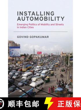 【3-4周达】Installing Automobility: Emerging Politics of Mobility and Streets in Indian Cities [9780262538916]