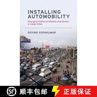 【3-4周达】Installing Automobility – Emerging Politics of Mobility and Streets in Indian Cities [9780262538916]