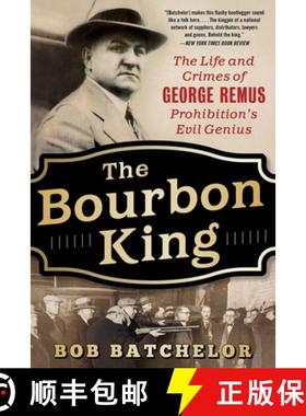【3-4周达】The Bourbon King : The Life and Crimes of George Remus, Prohibition's Evil Genius [9781635767384]