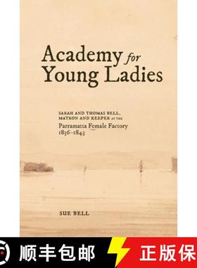 【3-4周达】Academy for Young Ladies: Sarah and Thomas Bell, Matron and Keeper at the Parramatta Femal... [9780645777802]