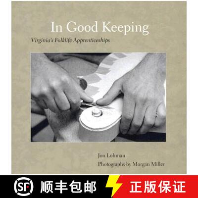 【3-4周达】精装 In Good Keeping: Virginia's Folklife Apprenticeships [9780978660413]