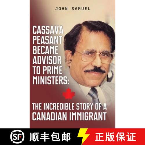 【3-4周达】Cassava Peasant Became Advisor to Prime Ministers: The Incredible Story of a Canadian Immi... [9781837949588]
