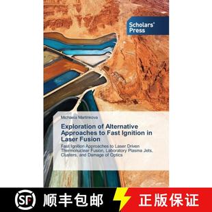 Ignition Exploration 预订 9783639764192 Alternative Fusion Approaches Laser Fast