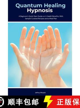 【3-4周达】Quantum Healing Hypnosis: A Beginner's 2-Week Quick Start Guide and Overview on How to Hea... [9781088021699]