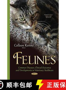 【3-4周达】Felines: Common Diseases, Clinical Outcomes and Developments in Veterinary Healthcare [9781634635509]