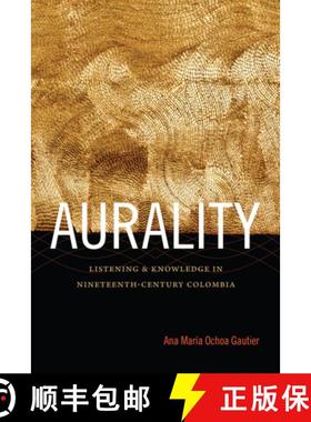 【3-4周达】Aurality: Listening and Knowledge in Nineteenth-Century Colombia [9780822357360]