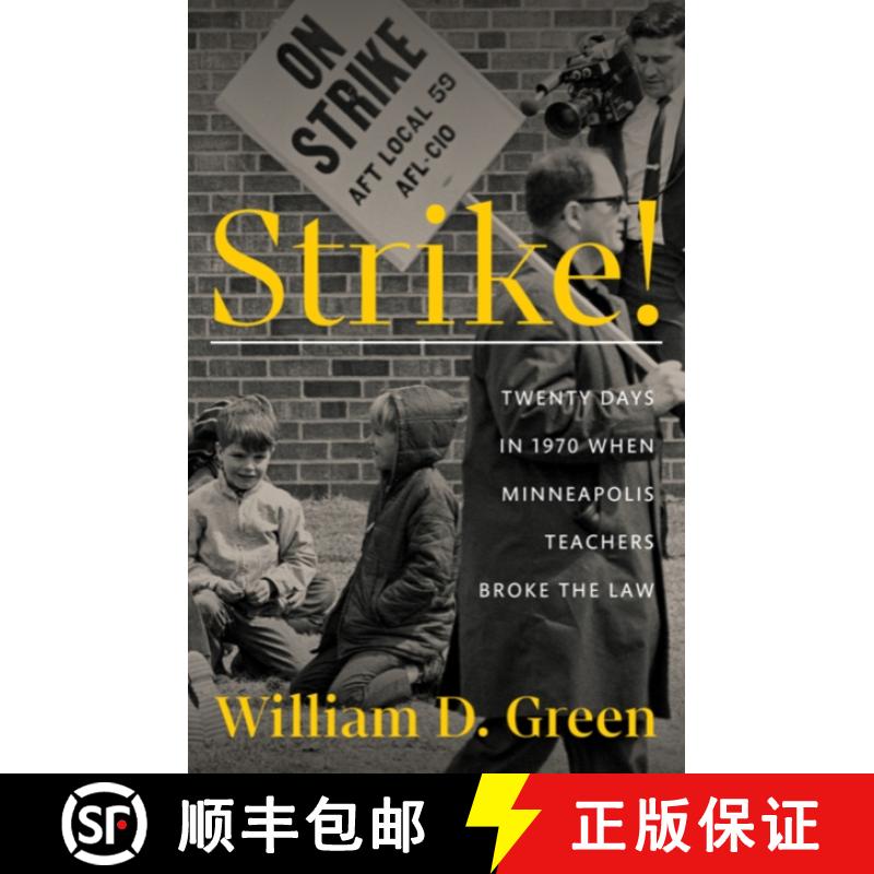 【3-4周达】Strike!: Twenty Days in 1970 When Minneapolis Teachers Broke the Law [9781517913441]