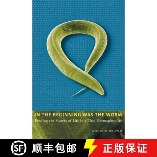 【3-4周达】In the Beginning Was the Worm: Finding the Secrets of Life in a Tiny Hermaphrodite [9780231131476]