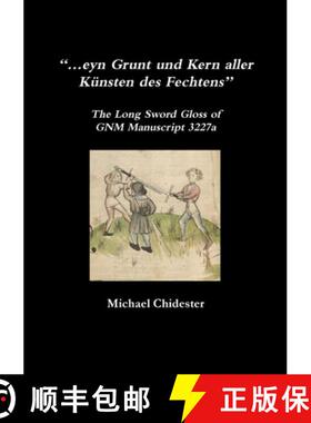 【3-4周达】...eyn Grunt und Kern aller Künsten des Fechtens: The Long Sword Gloss of GNM Manuscript ... [9781716144806]