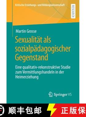 【3-4周达】Sexualität als sozialpädagogischer Gegenstand : Eine qualitativ-rekonstruktive Studie zu... [9783658398231]