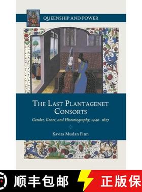 【3-4周达】The Last Plantagenet Consorts : Gender, Genre, and Historiography, 1440-1627 [9781349352173]