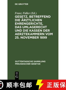 【3-4周达】Gesetz, Betreffend Die AErztlichen Ehrengerichte, Das Umlagerecht Und Die Kassen Der Aerzt... [9783111264950]