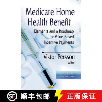 【3-4周达】Medicare Home Health Benefit: Elements and a Roadmap for Value-Based Incentive Payments [9781628087864]