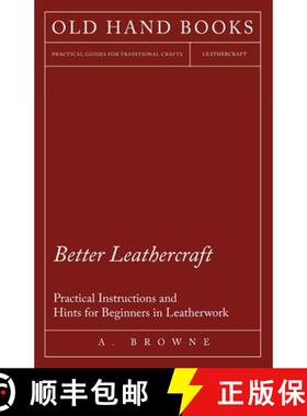 【3-4周达】Better Leathercraft - Practical Instructions and Hints for Beginners in Leatherwork [9781447422044]