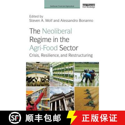 【3-4周达】精装 The Neoliberal Regime in the Agri-Food Sector: Crisis, Resilience, and Restructuring [9780415817899]