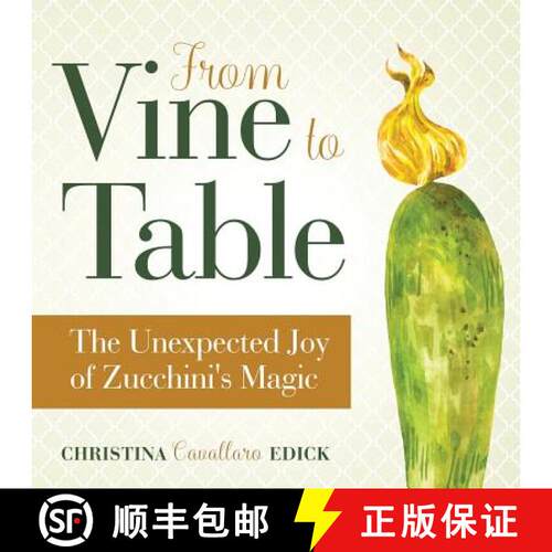 【3-4周达】From Vine to Table: The Unexpected Joy of Zucchini's Magic [9781733696814]