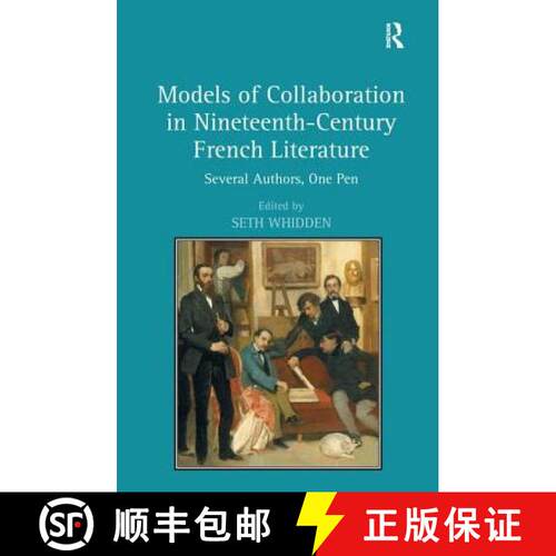 【3-4周达】精装 Models of Collaboration in Nineteenth-Century French Literature : Several Authors, On... [9780754666431]