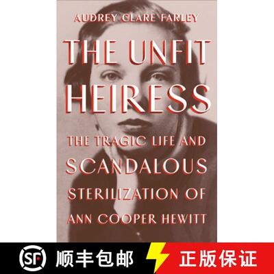 【3-4周达】The Unfit Heiress: The Tragic Life and Scandalous Sterilization of Ann Cooper Hewitt [9781538753354]