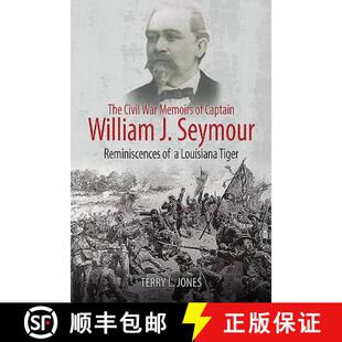 【3-4周达】The Civil War Memoirs of Captain William J. Seymour: Reminiscences of a Louisiana Tiger [9781611214642]