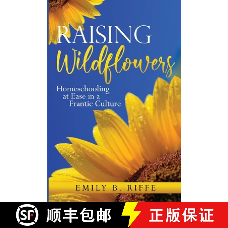 【3-4周达】Raising Wildflowers: Homeschooling at Ease in a Frantic Culture [9781733823357]