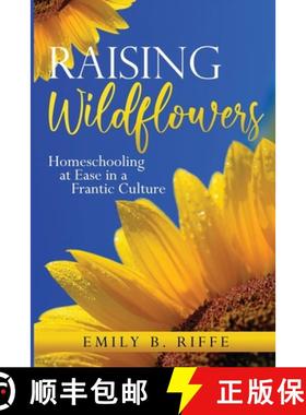 【3-4周达】Raising Wildflowers: Homeschooling at Ease in a Frantic Culture [9781733823357]