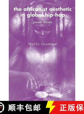 【3-4周达】The Africanist Aesthetic in Global Hip-Hop: Power Moves [9781403976307]