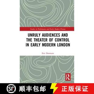 【3-4周达】Unruly Audiences and the Theater of Control in Early Modern London: Controlling the Unruly... [9780815369332]