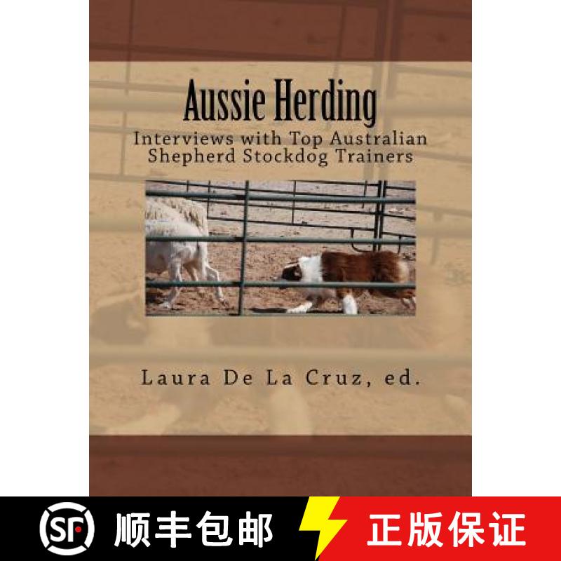 【3-4周达】Aussie Herding: Interviews with Top Australian Shepherd Stockdog Trainers [9780692247631]