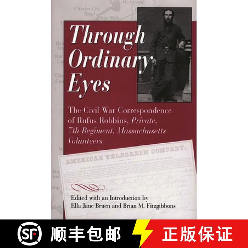 【3-4周达】Through Ordinary Eyes: The Civil War Correspondence of Rufus Robbins, Private, 7th Regimen... [9780275965891]