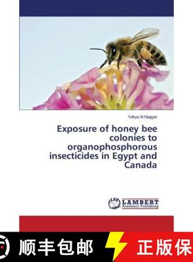 预订 Exposure of honey bee colonies to organophosphorous insecticides in Egypt and Canada [9783659782237]