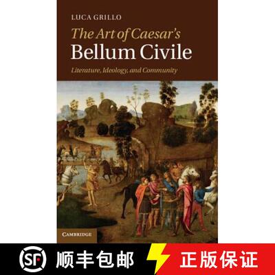 【3-4周达】The Art of Caesar's Bellum Civile: Literature, Ideology, and Community [9781107009493]