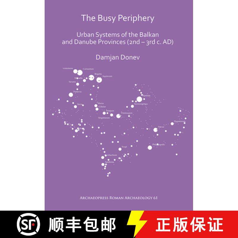 【3-4周达】The Busy Periphery: Urban Systems of the Balkan and Danube Provinces (2nd - 3rd C. Ad) [9781789693492]