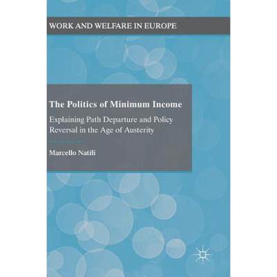 【4周达】The Politics of Minimum Income : Explaining Path Departure and Policy Reversal in the Age of... [9783319962108]