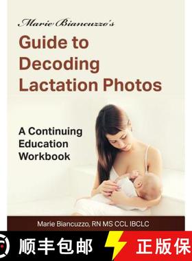 预订 Marie Biancuzzo's Guide to Decoding Lactation Photos: A Continuing Education Workbook 1st Ed [9781931048606]
