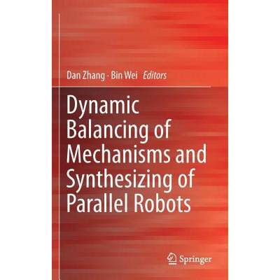 【4周达】Dynamic Balancing of Mechanisms and Synthesizing of Parallel Robots [9783319176826]