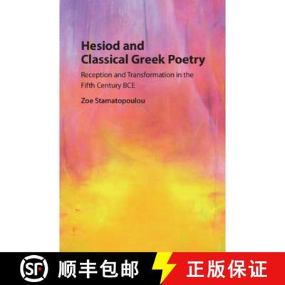 【3-4周达】Hesiod and Classical Greek Poetry : Reception and Transformation in the Fifth Century BCE [9781107162990]