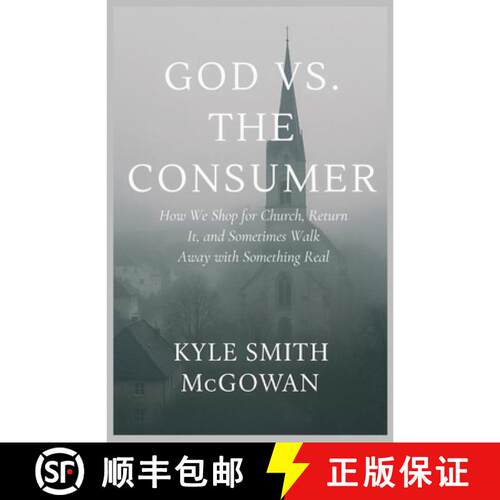 【3-4周达】God vs The Consumer : How We Shop for Church, Return It, and Sometimes Walk Away with Some... [9781971147055]