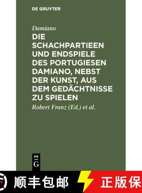 预订 Die Schachpartieen und Endspiele des Portugiesen Damiano, nebst der Kunst, aus dem Gedächtnisse... [9783111220710]