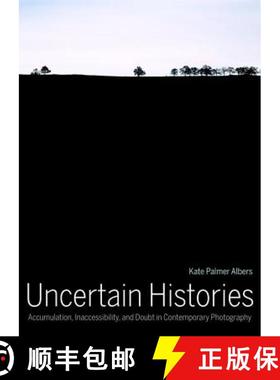 预订 Uncertain Histories: Accumulation, Inaccessibility, and Doubt in Contemporary Photography [9780520285279]