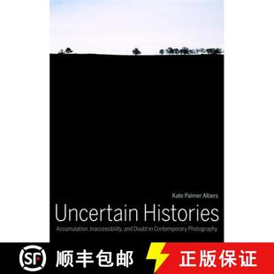 and Accumulation Doubt Photography Uncertain Contemporary 4周达 9780520285279 Histories Inaccessibility