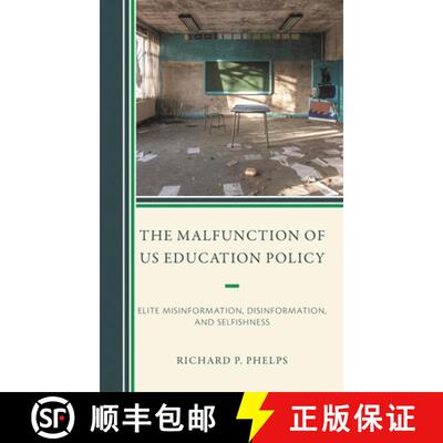 【3-4周达】The Malfunction of US Education Policy : Elite Misinformation, Disinformation, and Selfish... [9781475869941]