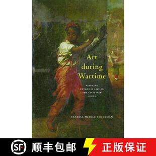 【3-4周达】Art During Wartime: Painting Everyday Life in the Civil War North [9781625348012]