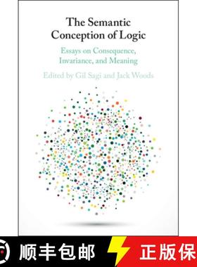 【3-4周达】The Semantic Conception of Logic: Essays on Consequence, Invariance, and Meaning [9781108422543]