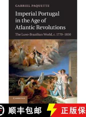 【3-4周达】Imperial Portugal in the Age of Atlantic Revolutions: The Luso-Brazilian World, C.1770 1850 [9781107640764]