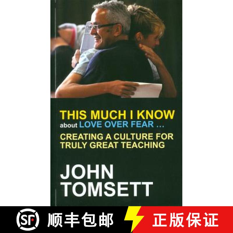 【2-3周达】This Much I Know about Love Over Fear ...: Creating a Culture for Truly Great Teaching [9781845909826]