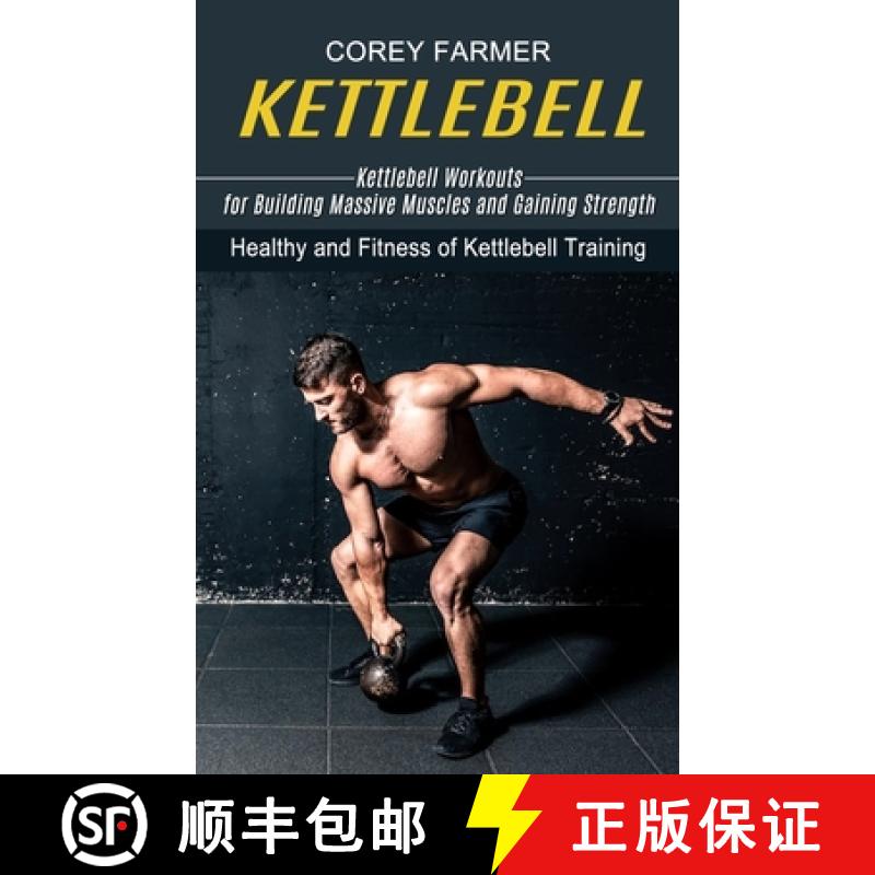 【3-4周达】Kettlebell: Kettlebell Workouts for Building Massive Muscles and Gaining Strength (Healthy... [9781774853856]
