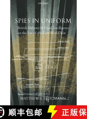 【3-4周达】Spies in Uniform: British Military and Naval Intelligence on the Eve of the First World War [9780199261505]