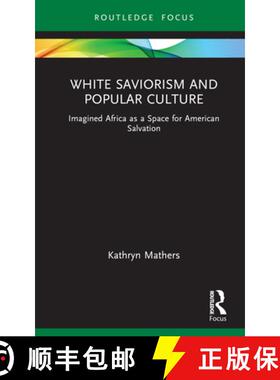 【3-4周达】White Saviorism and Popular Culture: Imagined Africa as a Space for American Salvation [9781032112275]